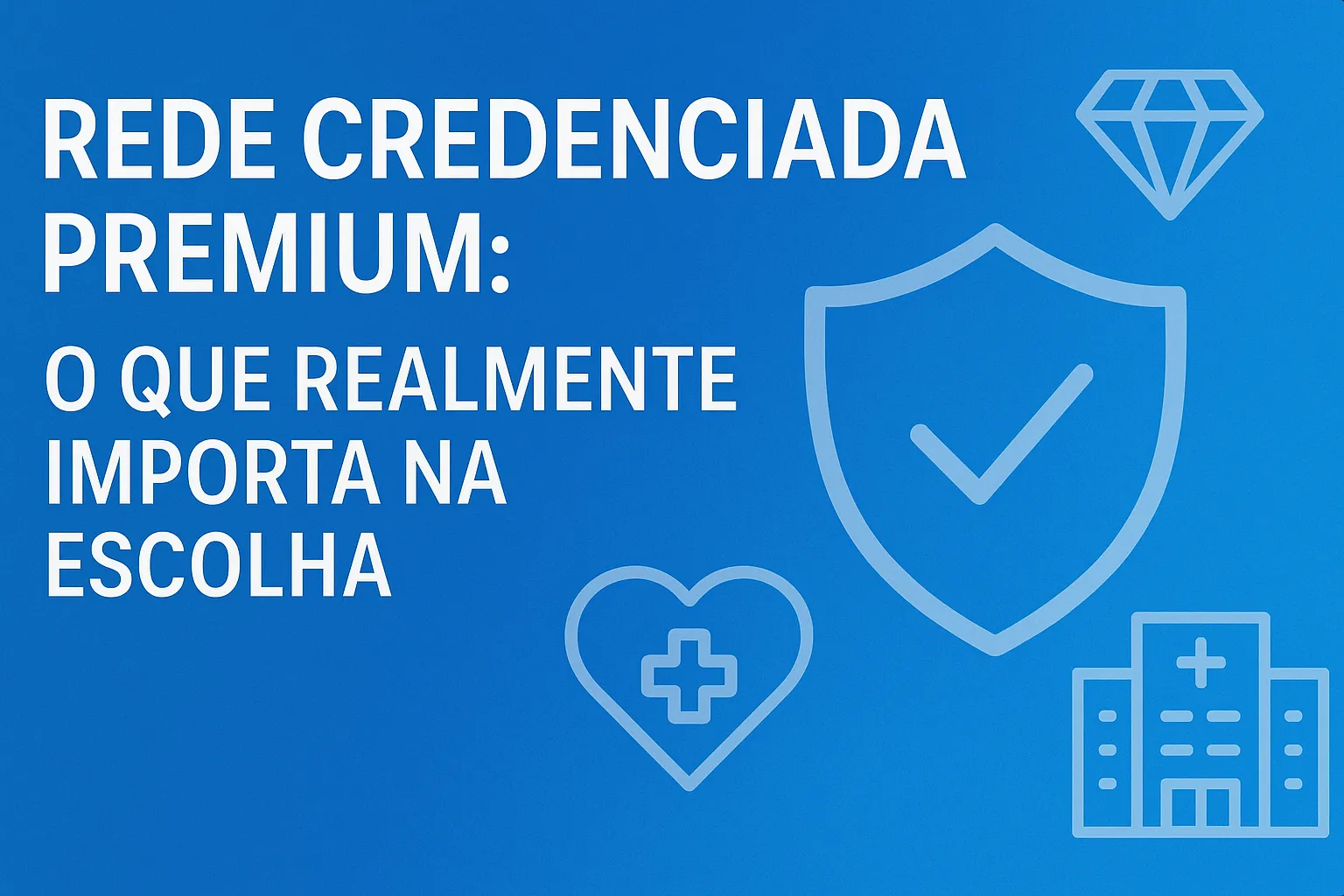 Imagem ilustrativa do post: Rede Credenciada Premium: O que Realmente Importa na Escolha